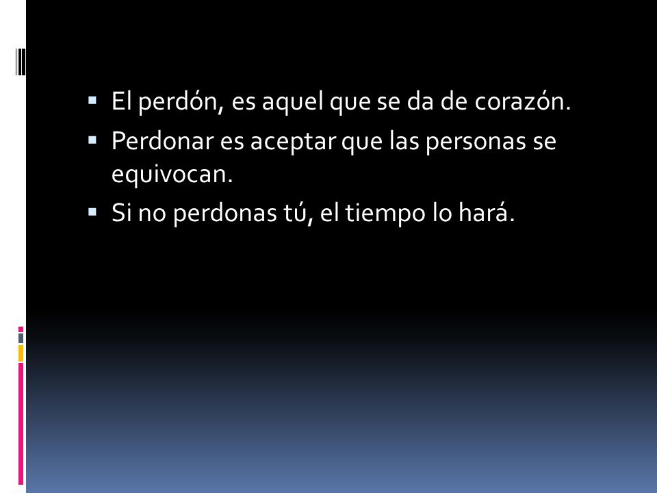 El perdón, es aquel que se da de corazón.