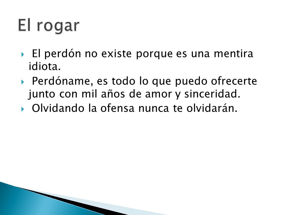El rogar El perdón no existe porque es una mentira idiota.