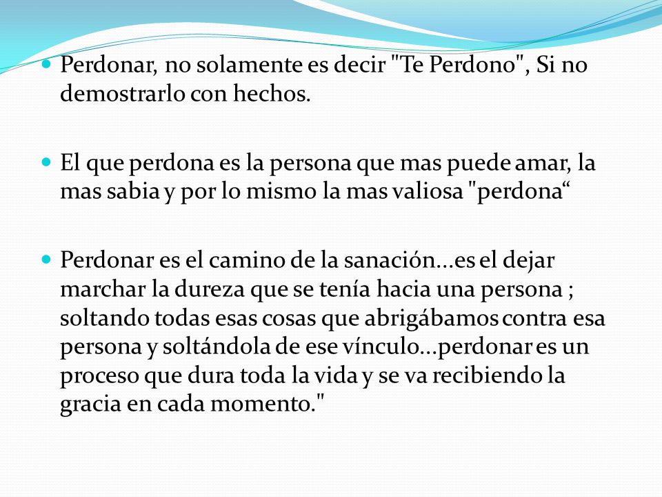 Perdonar, no solamente es decir Te Perdono , Si no demostrarlo con hechos.