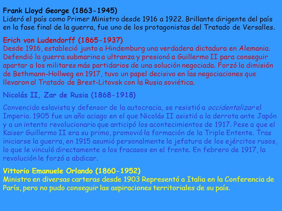 Frank Lloyd George ( ) Lideró el país como Primer Ministro desde 1916 a Brillante dirigente del país en la fase final de la guerra, fue uno de los protagonistas del Tratado de Versalles.