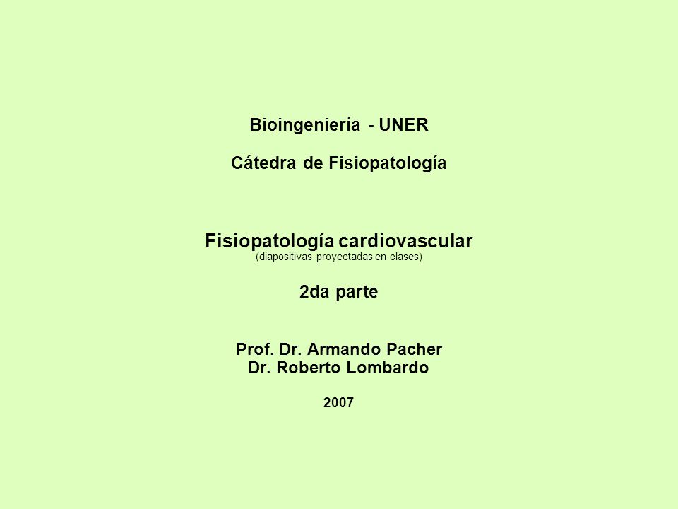 Bioingeniería - UNER Cátedra de Fisiopatología Fisiopatología cardiovascular (diapositivas proyectadas en clases) 2da parte Prof.