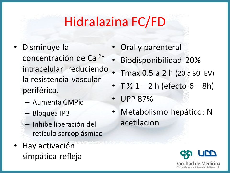 Hidralazina FC/FD Disminuye la concentración de Ca 2+ intracelular reduciendo la resistencia vascular periférica.