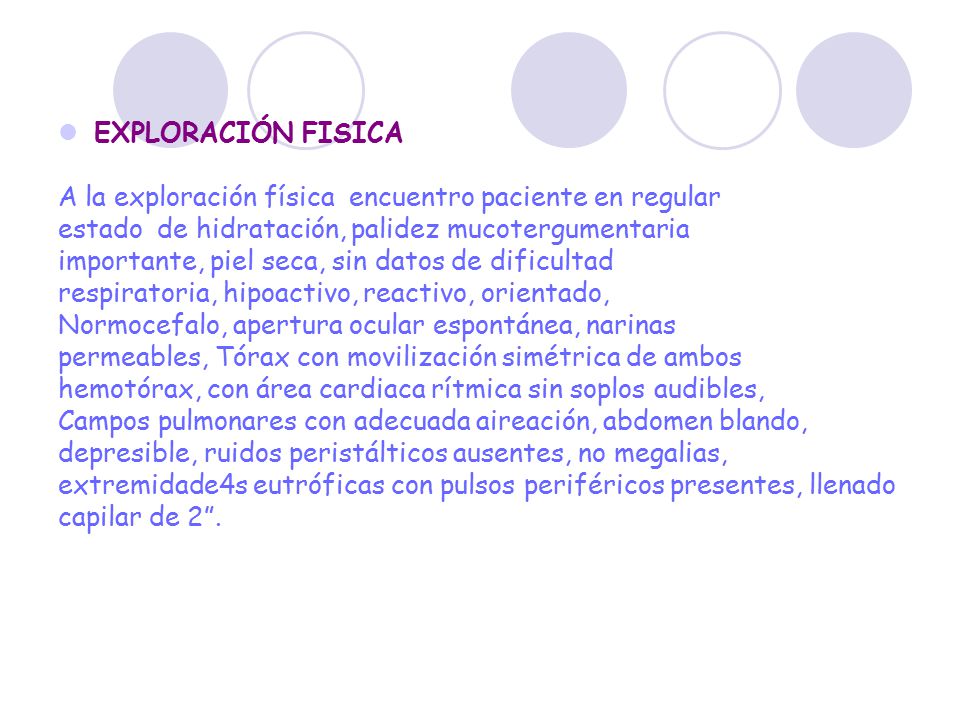 EXPLORACIÓN FISICA A la exploración física encuentro paciente en regular. estado de hidratación, palidez mucotergumentaria.