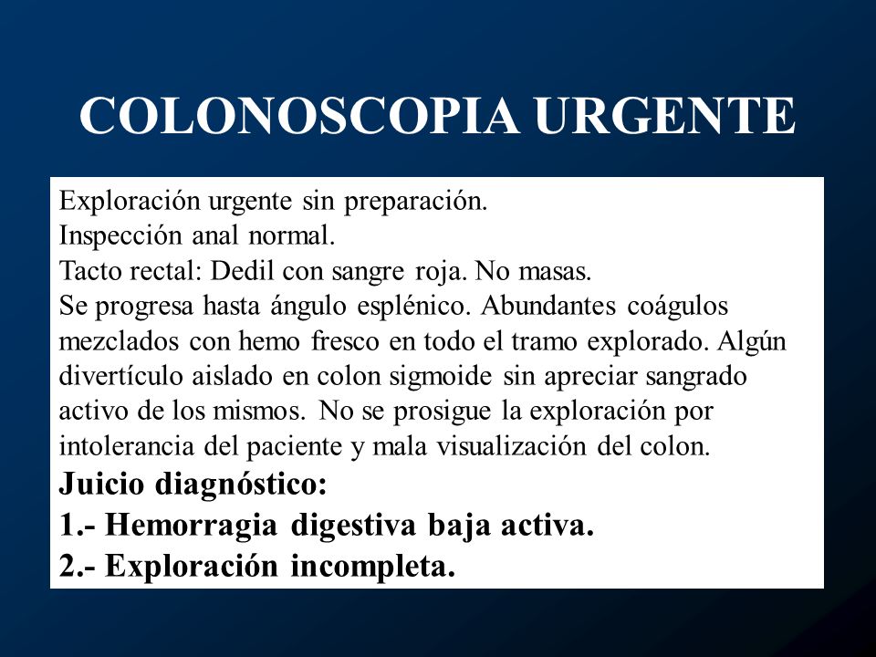 COLONOSCOPIA URGENTE Juicio diagnóstico: