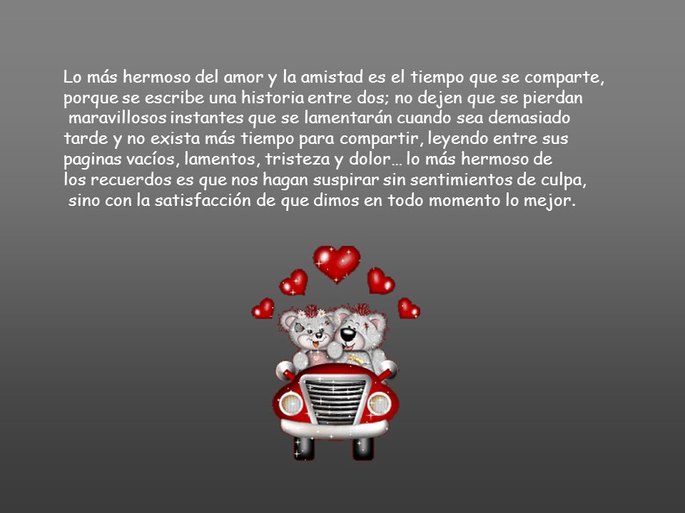 Lo más hermoso del amor y la amistad es el tiempo que se comparte,