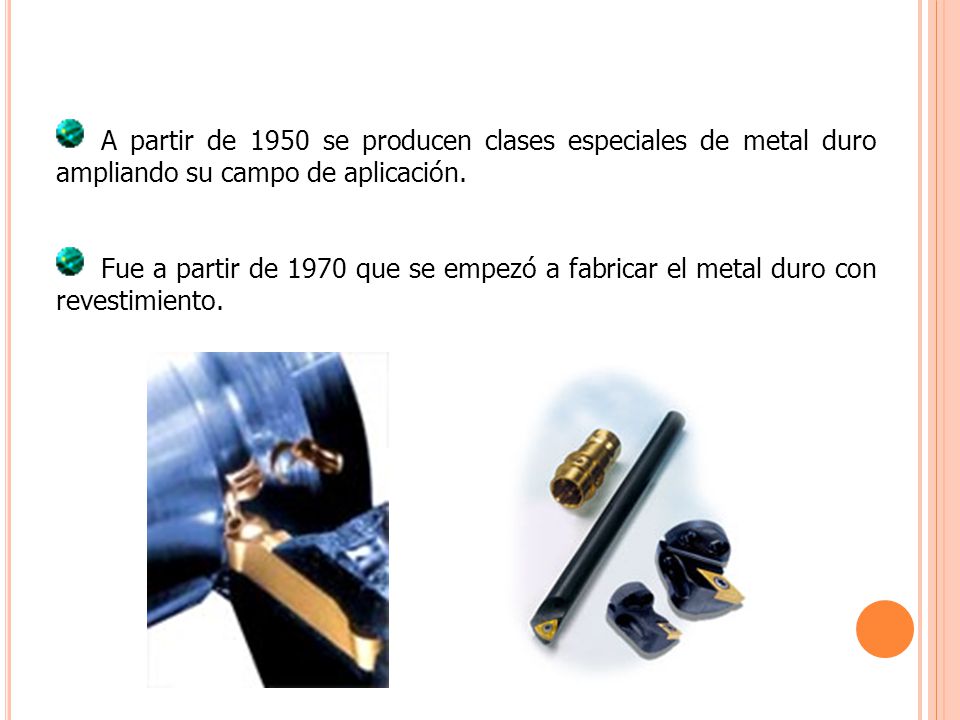 A partir de 1950 se producen clases especiales de metal duro ampliando su campo de aplicación.