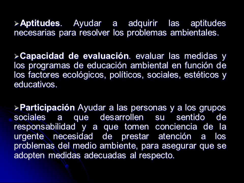 Aptitudes. Ayudar a adquirir las aptitudes necesarias para resolver los problemas ambientales.