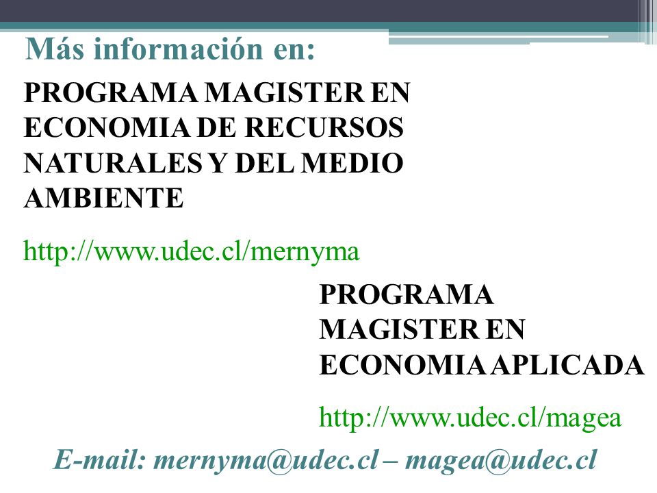Más información en: PROGRAMA MAGISTER EN ECONOMIA DE RECURSOS NATURALES Y DEL MEDIO AMBIENTE.