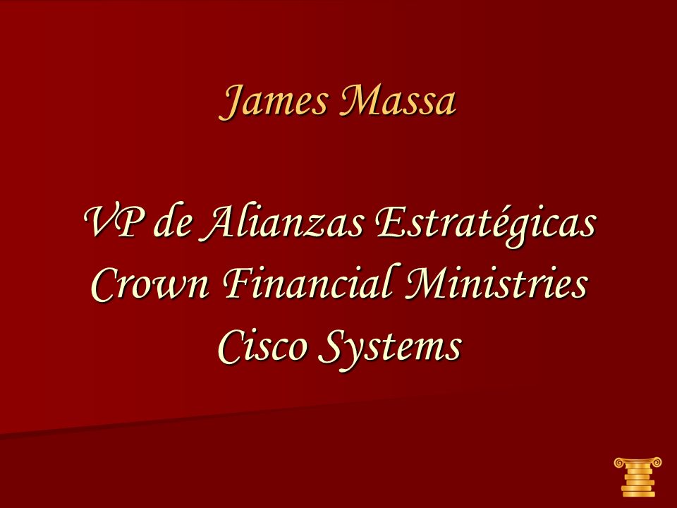 James Massa VP de Alianzas Estratégicas Crown Financial Ministries Cisco Systems