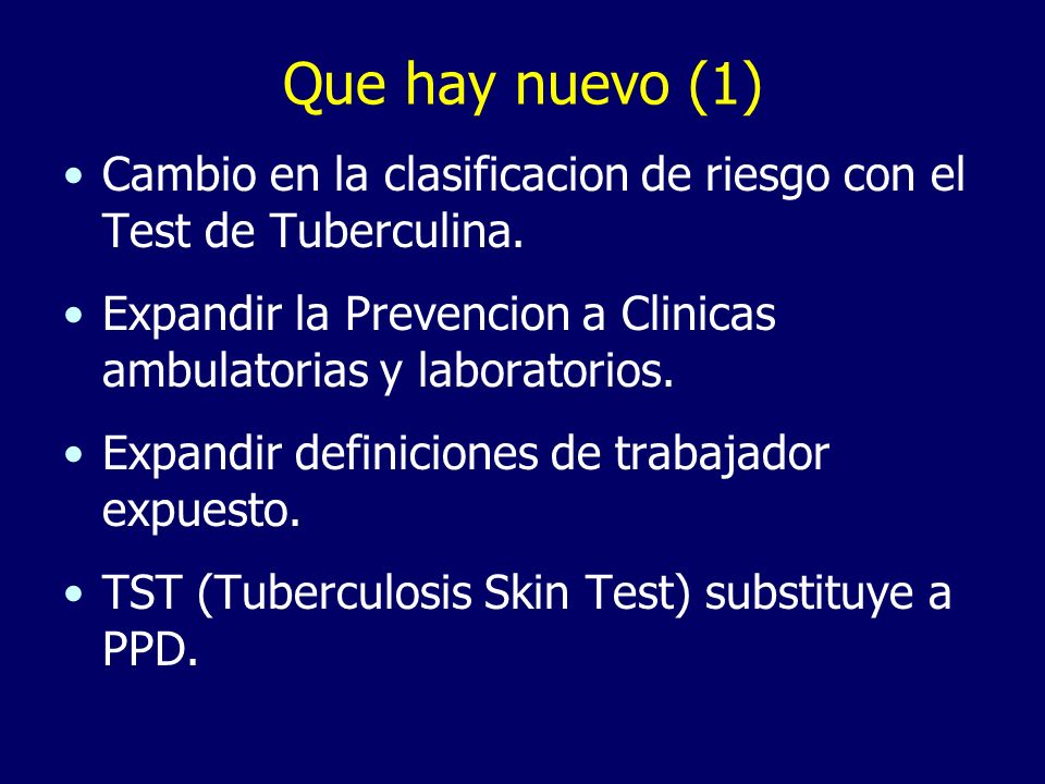 Que hay nuevo (1) Cambio en la clasificacion de riesgo con el Test de Tuberculina. Expandir la Prevencion a Clinicas ambulatorias y laboratorios.