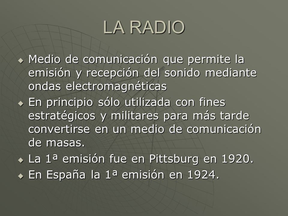 LA RADIO Medio de comunicación que permite la emisión y recepción del sonido mediante ondas electromagnéticas.