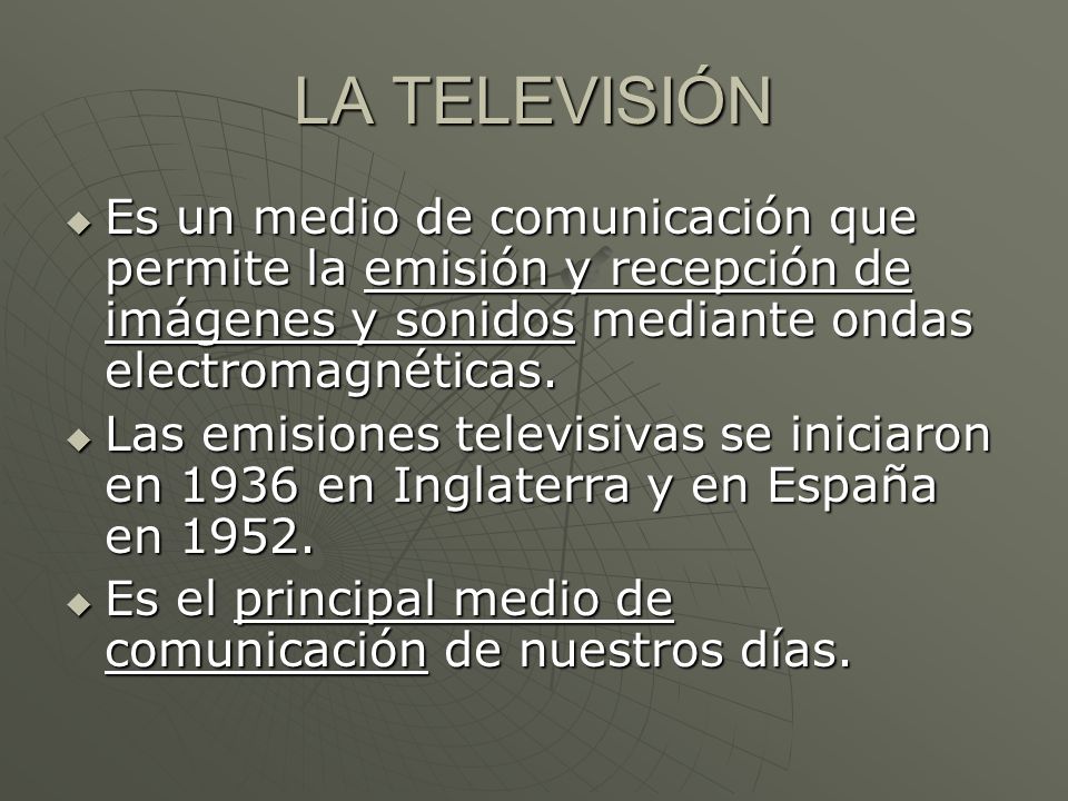 LA TELEVISIÓN Es un medio de comunicación que permite la emisión y recepción de imágenes y sonidos mediante ondas electromagnéticas.