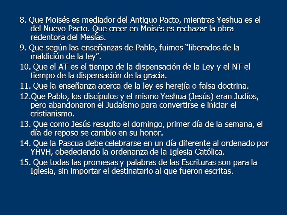 8. Que Moisés es mediador del Antiguo Pacto, mientras Yeshua es el del Nuevo Pacto. Que creer en Moisés es rechazar la obra redentora del Mesías.
