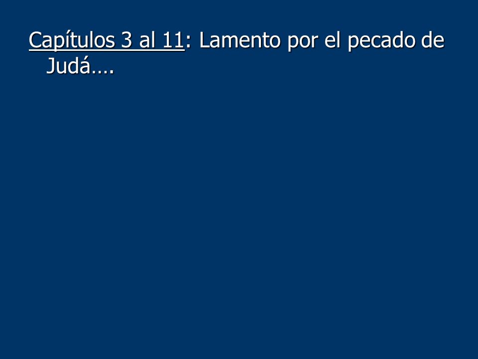 Capítulos 3 al 11: Lamento por el pecado de Judá….