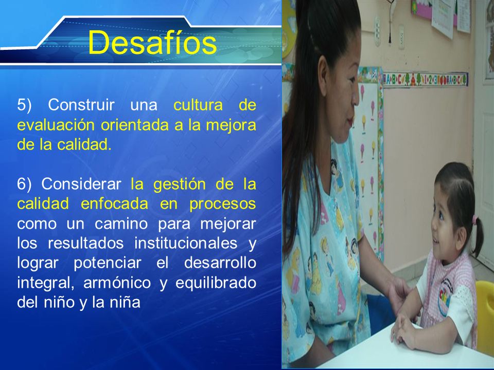 Desafíos 5) Construir una cultura de evaluación orientada a la mejora de la calidad.