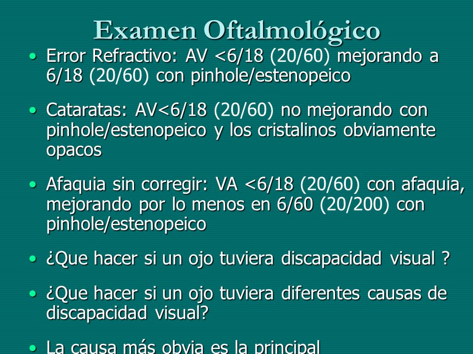 Examen Oftalmológico Error Refractivo: AV <6/18 (20/60) mejorando a 6/18 (20/60) con pinhole/estenopeico.