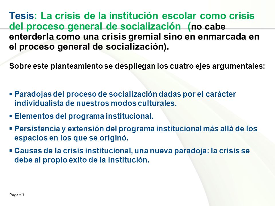 Tesis: La crisis de la institución escolar como crisis del proceso general de socialización (no cabe enterderla como una crisis gremial sino en enmarcada en el proceso general de socialización). Sobre este planteamiento se despliegan los cuatro ejes argumentales: