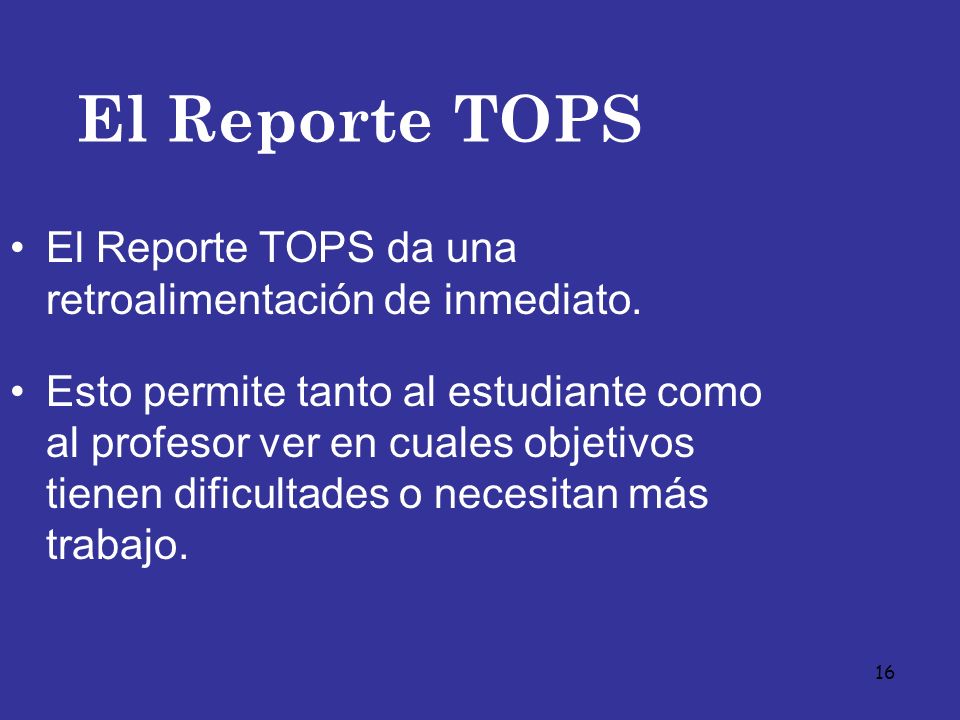 El Reporte TOPS El Reporte TOPS da una retroalimentación de inmediato.
