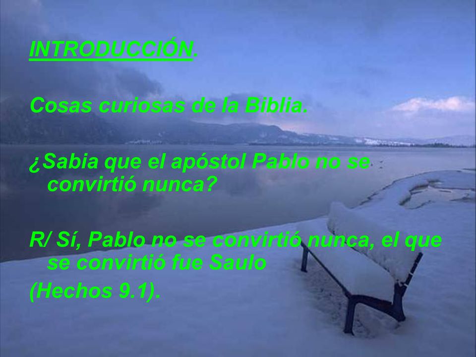 INTRODUCCIÓN. Cosas curiosas de la Biblia. ¿Sabia que el apóstol Pablo no se convirtió nunca