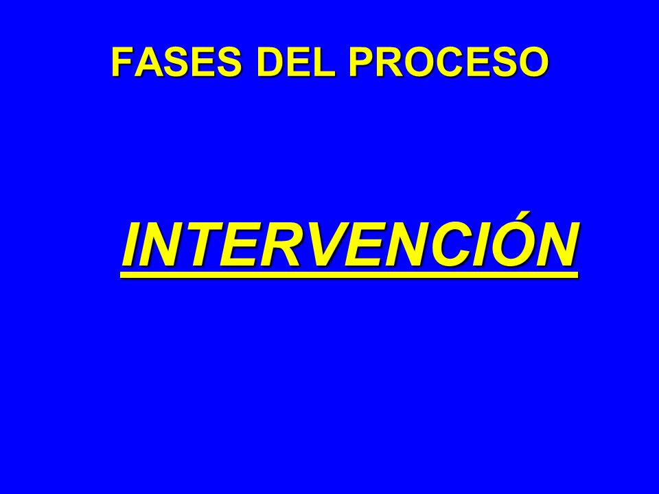 INTERVENCIÓN FASES DEL PROCESO