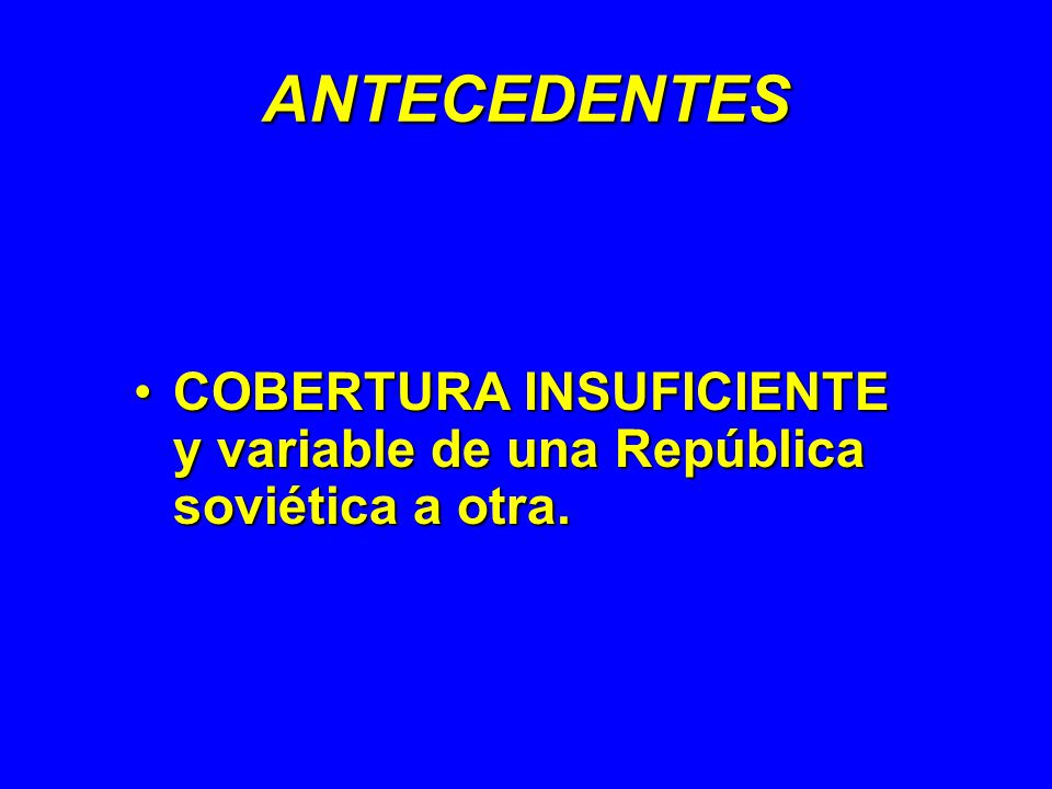 ANTECEDENTES COBERTURA INSUFICIENTE y variable de una República soviética a otra.