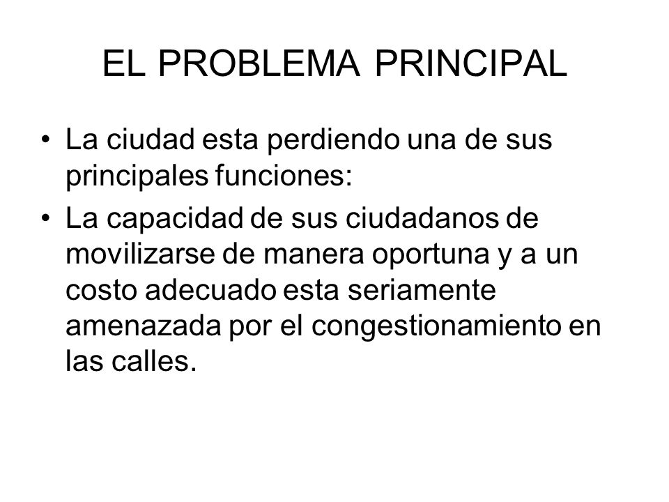 EL PROBLEMA PRINCIPAL La ciudad esta perdiendo una de sus principales funciones: