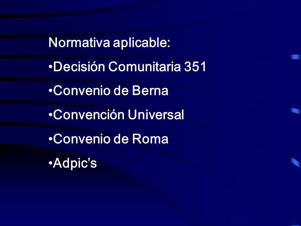 Normativa aplicable: Decisión Comunitaria 351. Convenio de Berna. Convención Universal. Convenio de Roma.