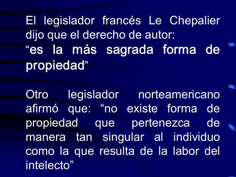 El legislador francés Le Chepalier dijo que el derecho de autor:
