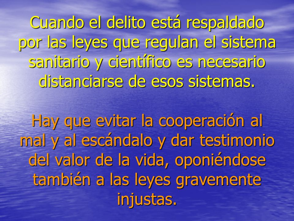 Cuando el delito está respaldado por las leyes que regulan el sistema sanitario y científico es necesario distanciarse de esos sistemas.