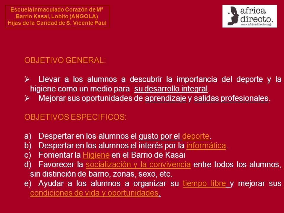 OBJETIVO GENERAL: Llevar a los alumnos a descubrir la importancia del deporte y la higiene como un medio para su desarrollo integral.