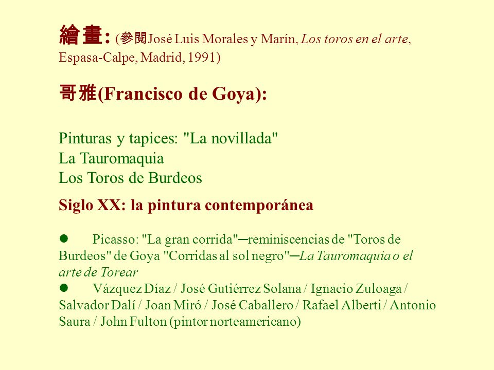 繪畫: (參閱José Luis Morales y Marín, Los toros en el arte, Espasa-Calpe, Madrid, 1991)