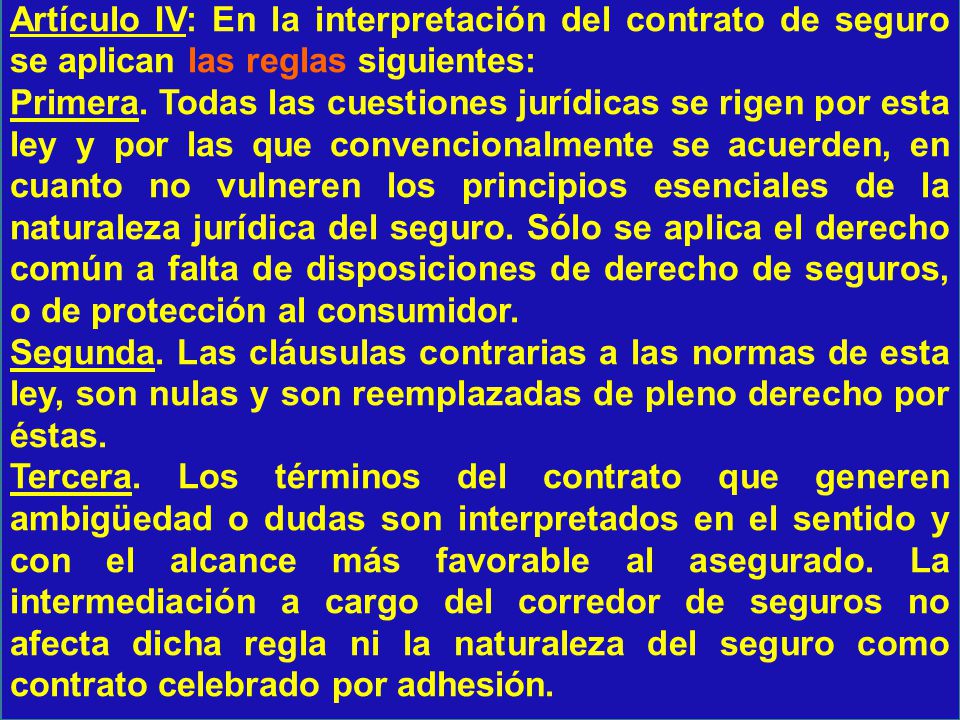 Artículo IV: En la interpretación del contrato de seguro se aplican las reglas siguientes: