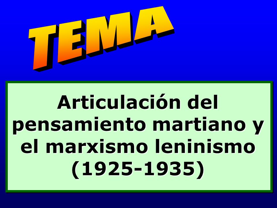 TEMA Articulación del pensamiento martiano y el marxismo leninismo ( )