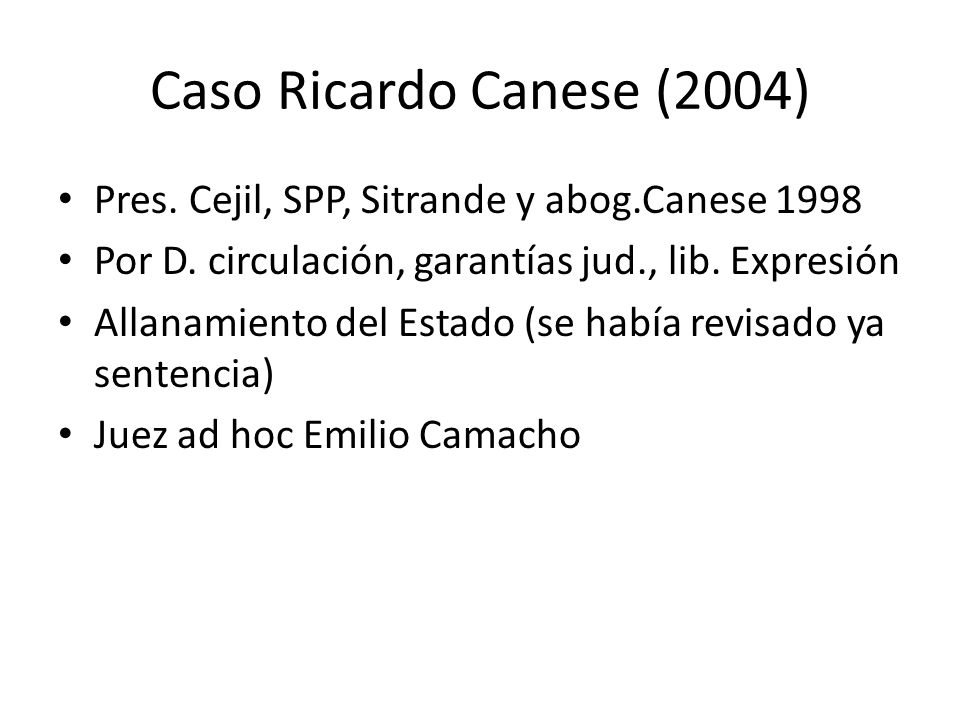 Caso Ricardo Canese (2004) Pres. Cejil, SPP, Sitrande y abog.Canese Por D. circulación, garantías jud., lib. Expresión.