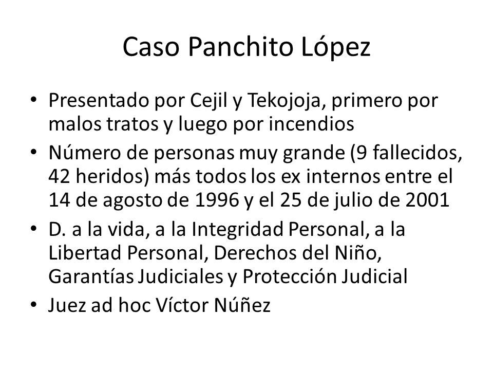 Caso Panchito López Presentado por Cejil y Tekojoja, primero por malos tratos y luego por incendios.