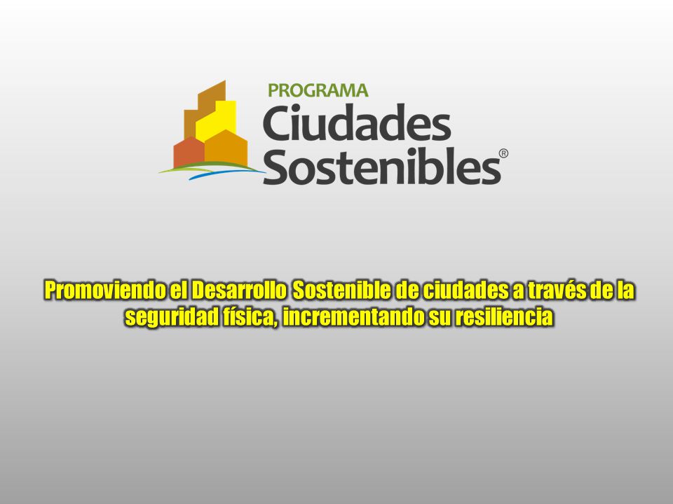 Promoviendo el Desarrollo Sostenible de ciudades a través de la seguridad física, incrementando su resiliencia