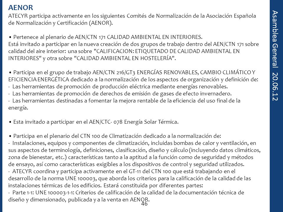 AENOR ATECYR participa activamente en los siguientes Comités de Normalización de la Asociación Española de Normalización y Certificación (AENOR).