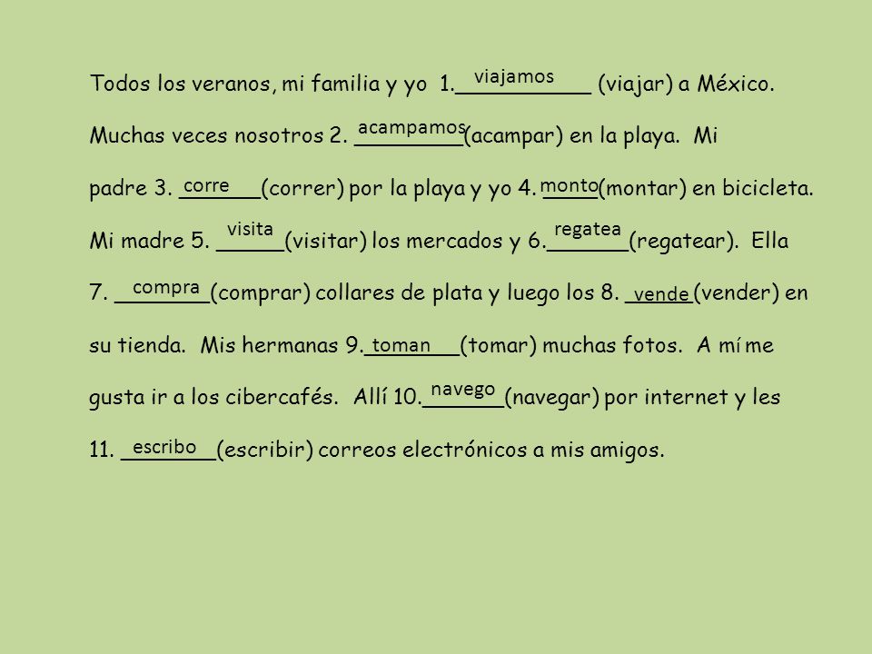 viajamos Todos los veranos, mi familia y yo 1.__________ (viajar) a México. Muchas veces nosotros 2. ________(acampar) en la playa. Mi.