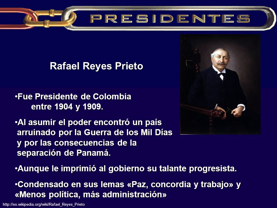 Rafael Reyes Prieto Fue Presidente de Colombia entre 1904 y 1909.
