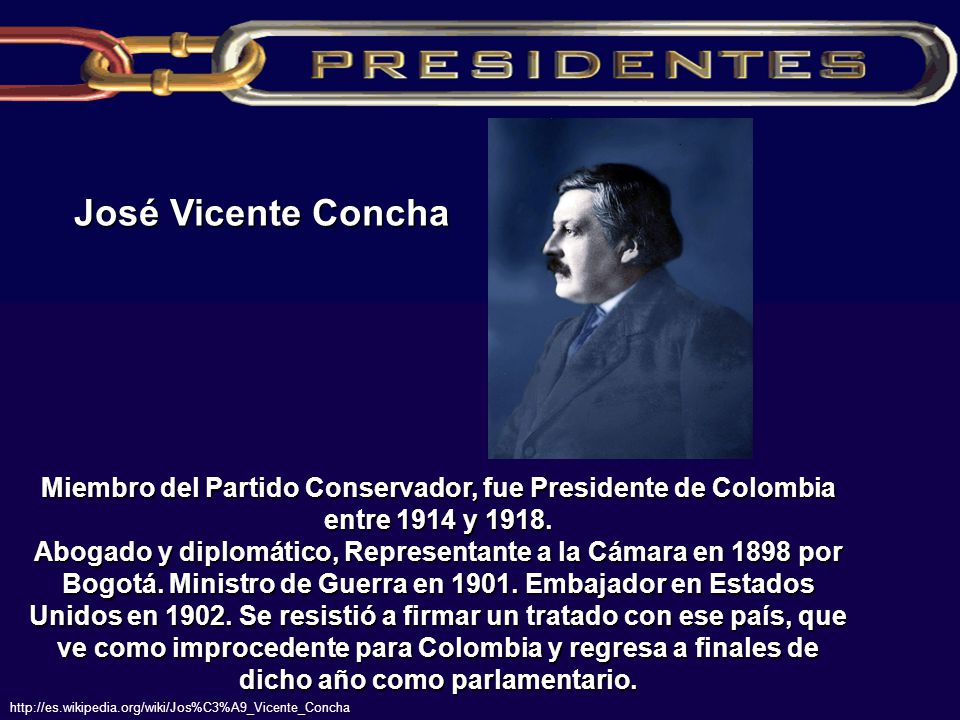 José Vicente Concha Miembro del Partido Conservador, fue Presidente de Colombia entre 1914 y