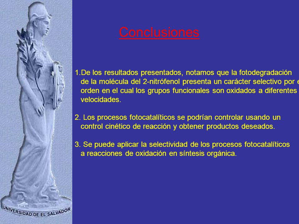 Conclusiones De los resultados presentados, notamos que la fotodegradación. de la molécula del 2-nitrófenol presenta un carácter selectivo por el.