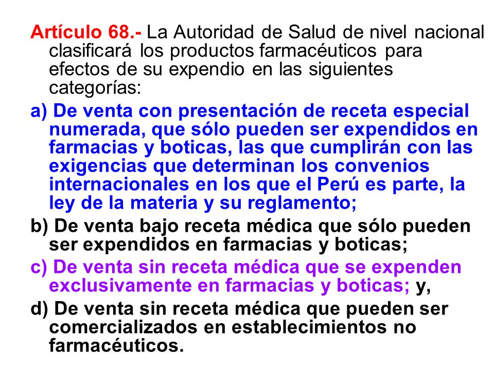 Artículo 68.- La Autoridad de Salud de nivel nacional clasificará los productos farmacéuticos para efectos de su expendio en las siguientes categorías: