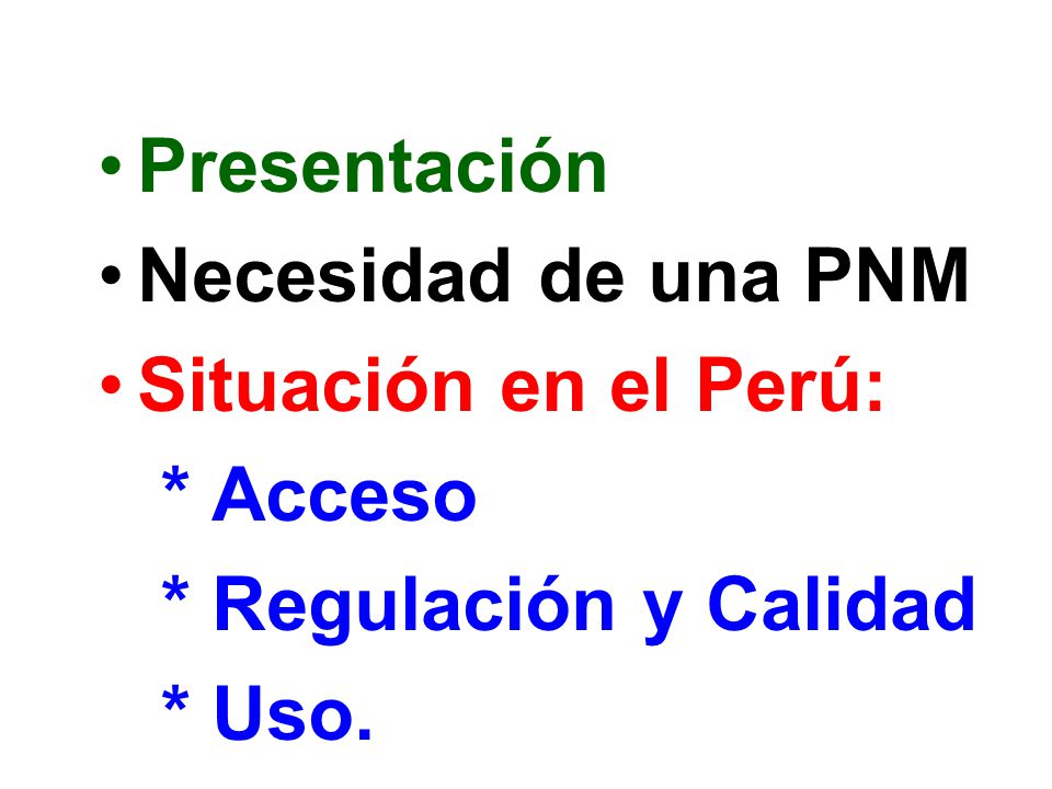Presentación Necesidad de una PNM Situación en el Perú: * Acceso * Regulación y Calidad * Uso.