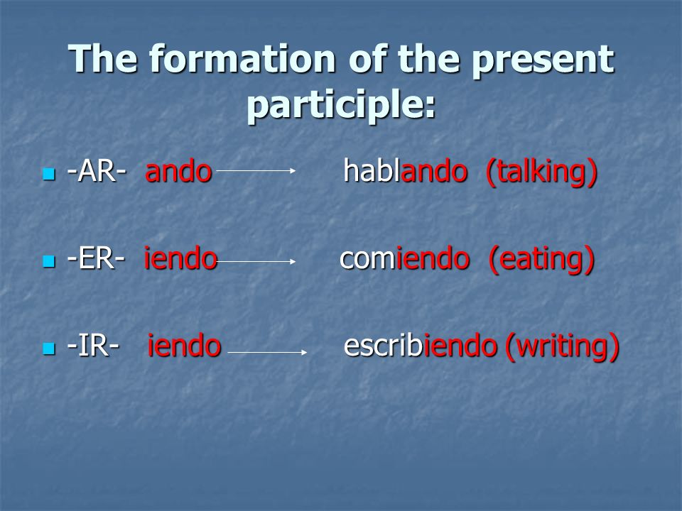The formation of the present participle: