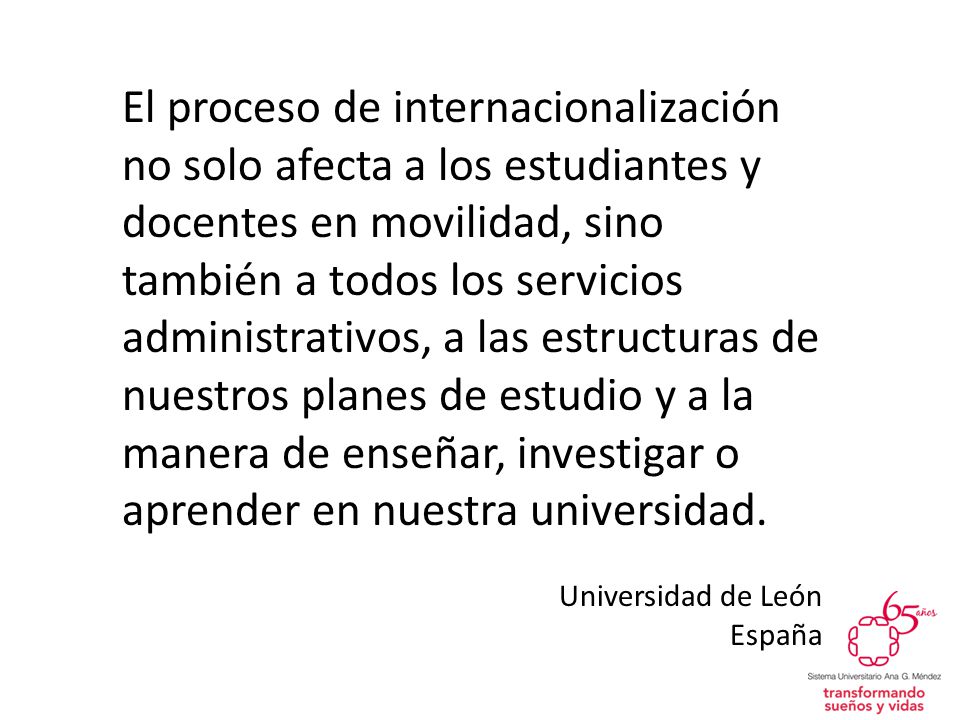El proceso de internacionalización no solo afecta a los estudiantes y docentes en movilidad, sino también a todos los servicios administrativos, a las estructuras de nuestros planes de estudio y a la manera de enseñar, investigar o aprender en nuestra universidad.