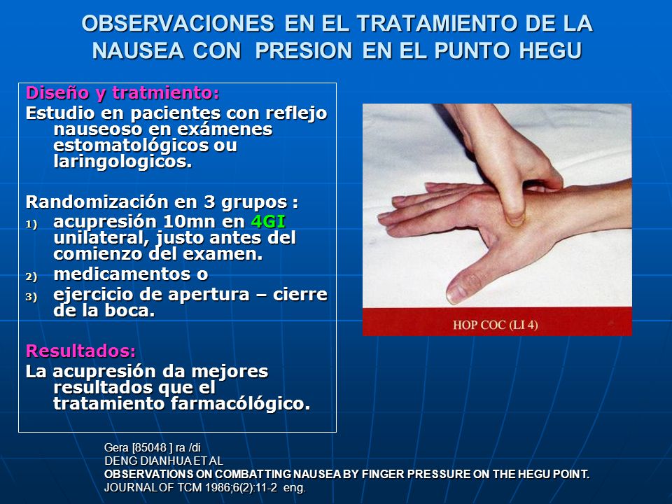 OBSERVACIONES EN EL TRATAMIENTO DE LA NAUSEA CON PRESION EN EL PUNTO HEGU