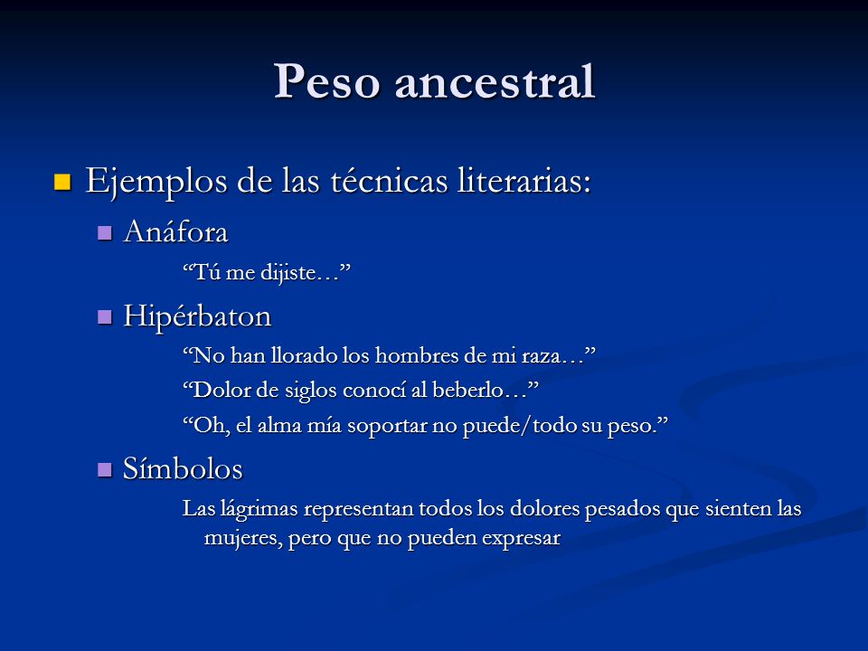 Peso ancestral Ejemplos de las técnicas literarias: Anáfora Hipérbaton