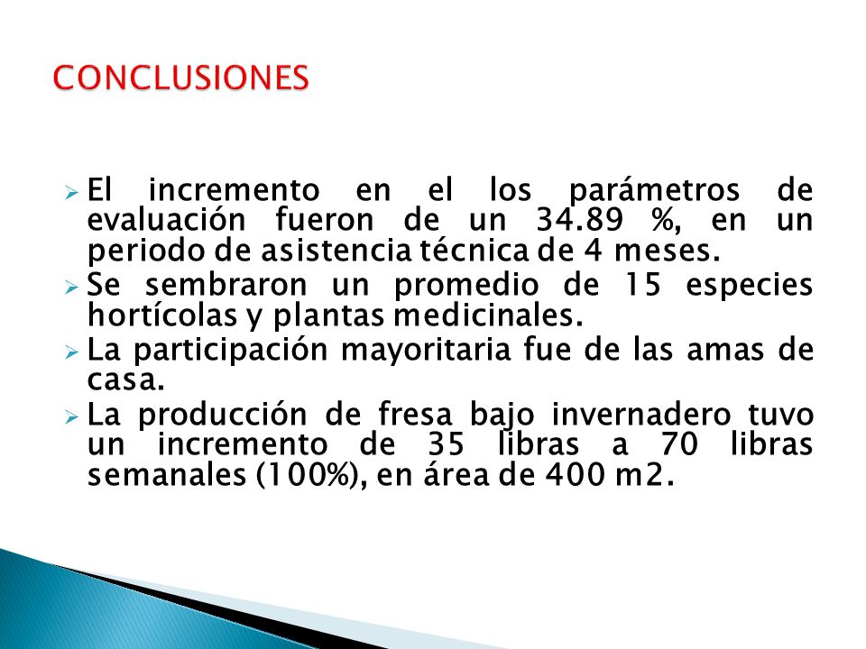CONCLUSIONES El incremento en el los parámetros de evaluación fueron de un %, en un periodo de asistencia técnica de 4 meses.
