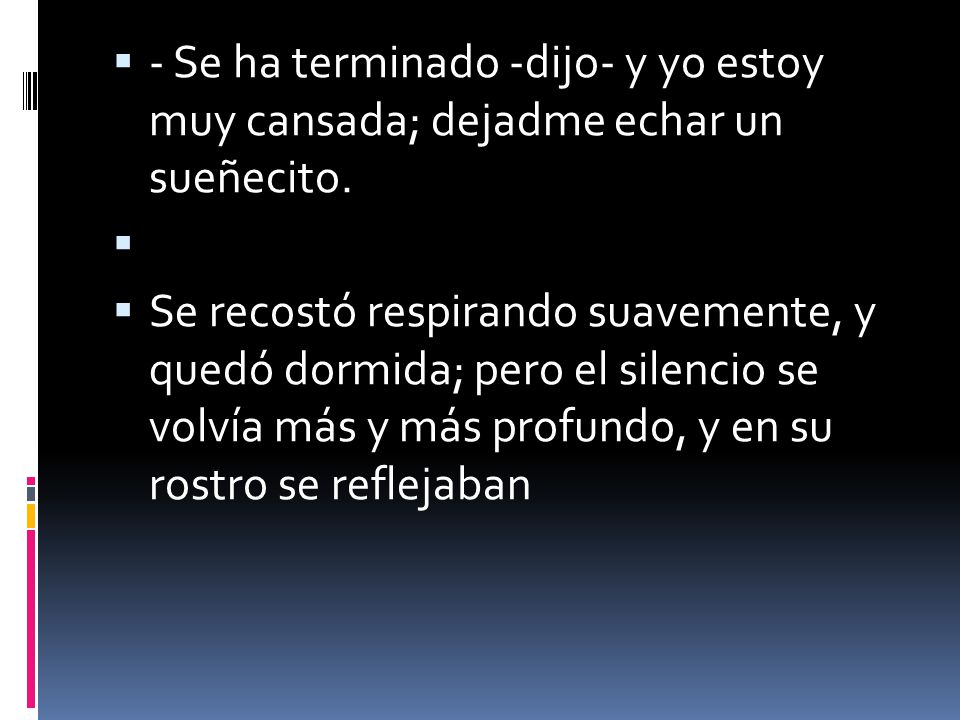 - Se ha terminado -dijo- y yo estoy muy cansada; dejadme echar un sueñecito.