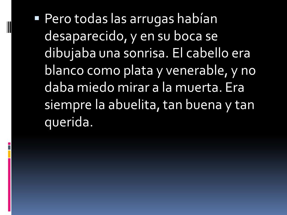 Pero todas las arrugas habían desaparecido, y en su boca se dibujaba una sonrisa.